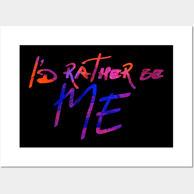 I'd Rather be Me Wall Art by TheatreThoughts